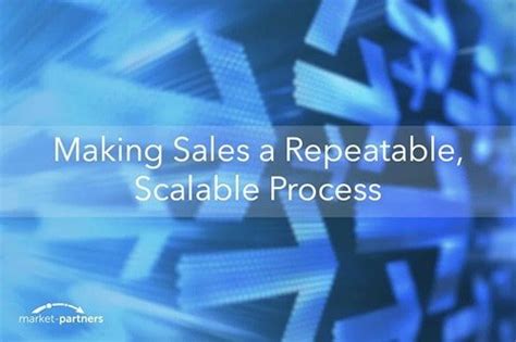 Making Sales A Repeatable Scalable Process Market Partners Inc