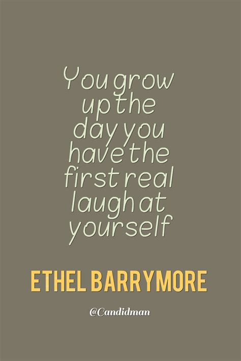 You Grow Up The Day You Have The First Real Laugh At Yourself