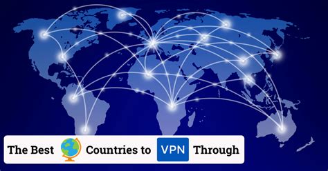 The 10 Best Countries To Vpn Through By Purpose