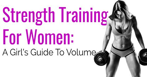 Strength Training For Women A Girls Guide To Volume