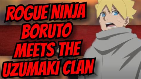 Rogue Ninja Boruto Meets The Uzumaki Clan The New Dawn A Naruto