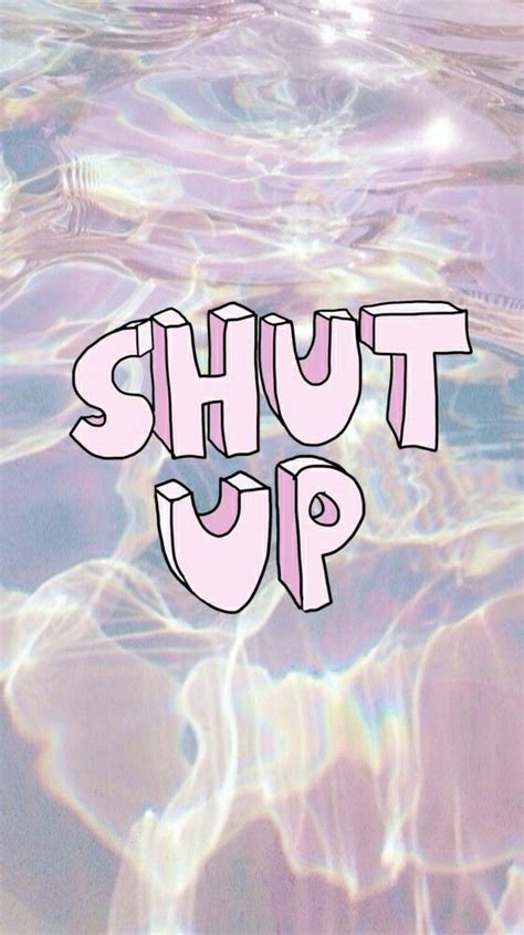 Shut Up Wallpaper From Sassy Wallpaper App Sassy Wallpaper Tumblr