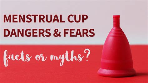 Menstrual Cup Dangers And Fears Facts Or Myths Put A Cup In It