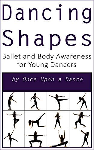 Dancing Shapes Ballet And Body Awareness For Young Dancers Dancing