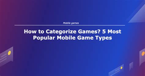 How To Categorize Games 5 Most Popular Mobile Game Types