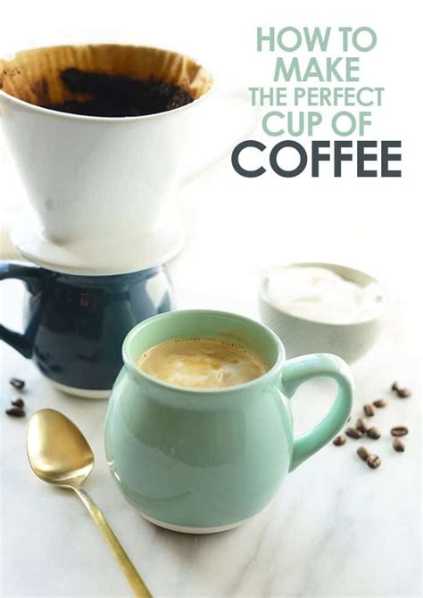 how to make the perfect cup of coffee fit foodie finds