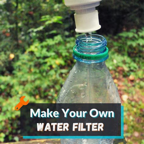 How To Make Your Own Water Filter In 7 Easy Steps