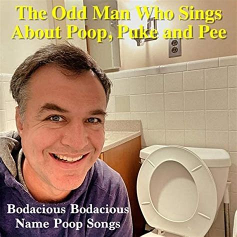 Bodacious Bodacious Name Poop Songs The Odd Man Who Sings