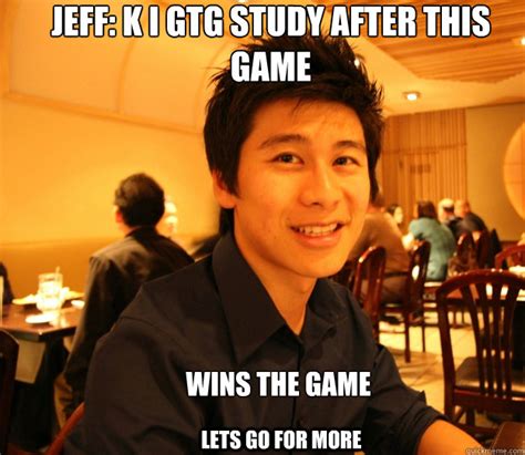 Jeff K I Gtg Study After This Game Wins The Game Lets Go For More