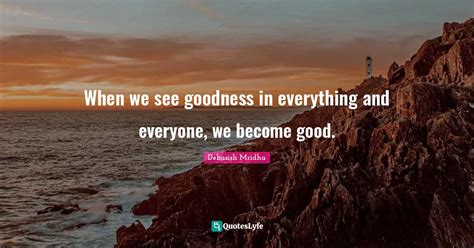 Best See Goodness In Everyone Quotes With Images To Share And Download