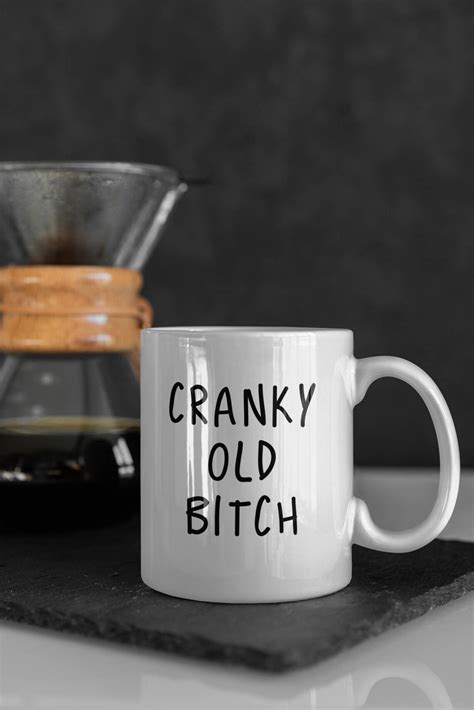Cranky Old Bitch Coffee Mug Funny Sarcastic Mug Funny T Etsy