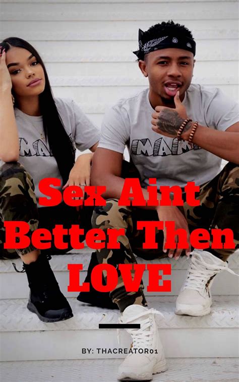 Sex Ain T Better Than Love Chapter 2 Wattpad
