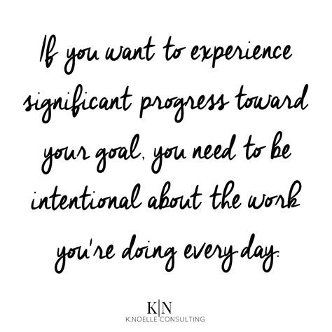 If You Want To Experience Significant Progress Toward Your Goal Be