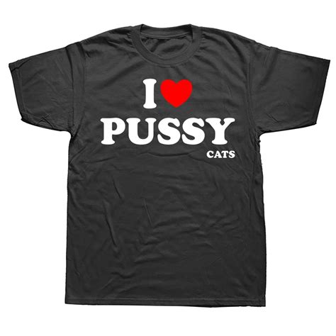Funny I Love Pussy Cats T Shirts Summer Style Graphic Cotton Streetwear