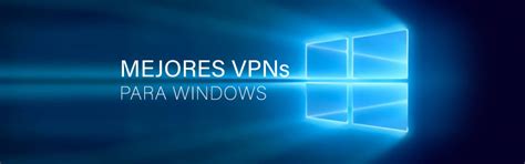 Mejores Vpns Para Windows 7 Y 10 Top 5 De Vpns Para Tu Os Vpnpro