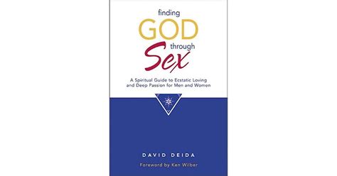 Finding God Through Sex A Spiritual Guide To Ecstatic Loving And Deep