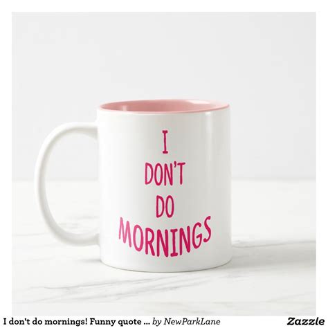 I Dont Do Mornings Funny Quote Two Tone Mug Mugs