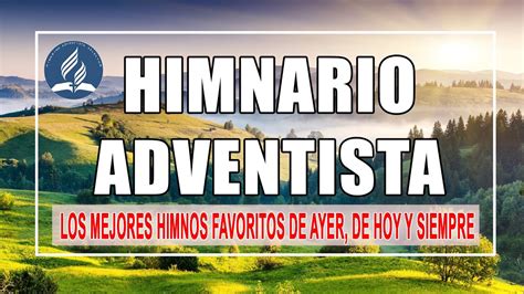 Himnos Adventistas Antiguos Los Mejores Himnos Favoritos De Ayer De