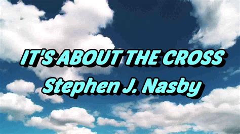 Its About The Cross Stephen J Nasby With Lyrics Youtube
