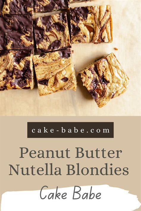 The Best Peanut Butter Nutella Blondies Cake Babe Recipe In 2022