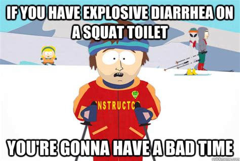 If You Have Explosive Diarrhea On A Squat Toilet Youre Gonna Have A