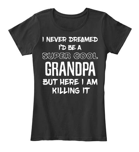 Grandpa Super Cool Grandfather I Never Dreamed Id Womens Premium Tee