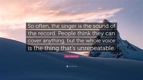 Marc Almond Quote “so Often The Singer Is The Sound Of The Record