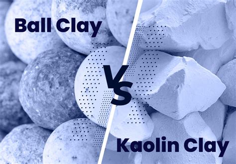 Understanding The Differences Ball Clay Vs Kaolin Clay Shreeram Kaolin