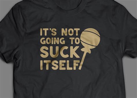 Its Not Going To Suck Itself Svg Etsy