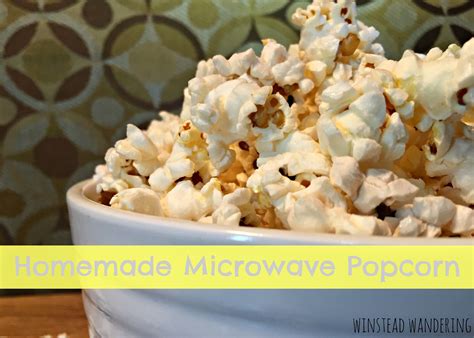 Homemade Microwave Popcorn Winstead Wandering Homemade Microwave