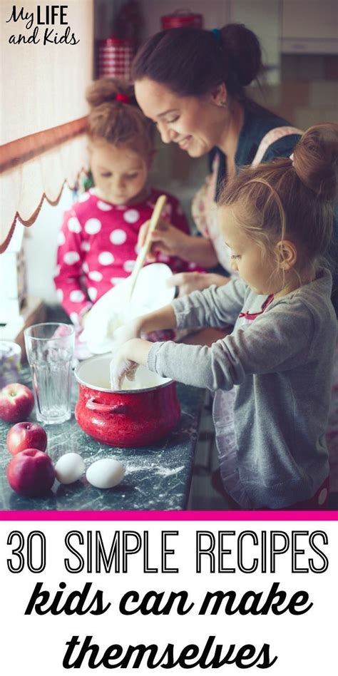 Cooking With Kids 30 Simple Recipes Kids Can Make Themselves My Life