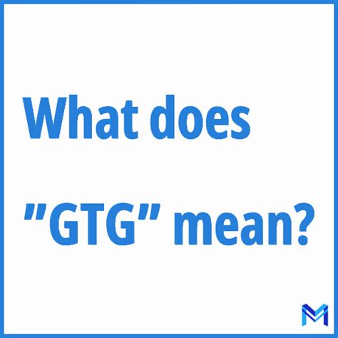Decoding Gtg The Mystery Of What Does Gtg Mean In Texting