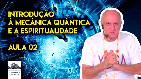 Introdu O Mec Nica Qu Ntica E A Espiritualidade Aula Prof La Rcio Fonseca Youtube