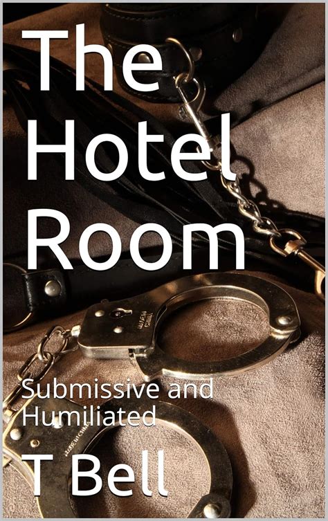 The Hotel Room Submissive And Humiliated Hotel Room Series Book 1
