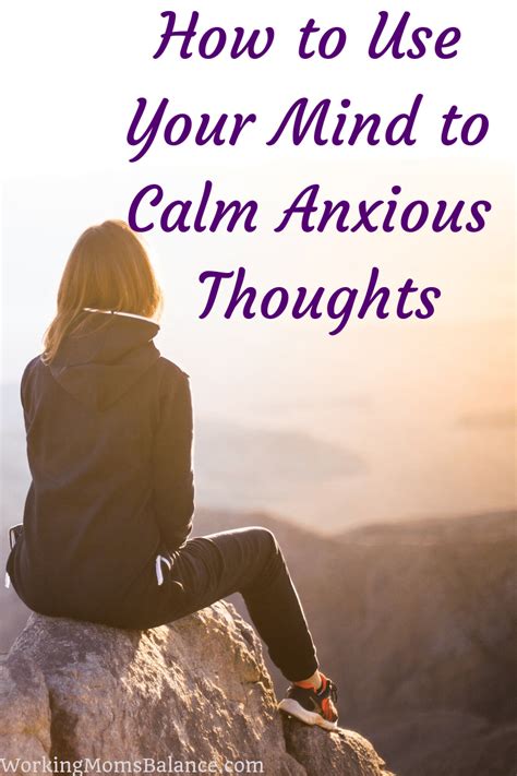 How To Use Your Mind To Calm Anxious Thoughts Working Moms Balance