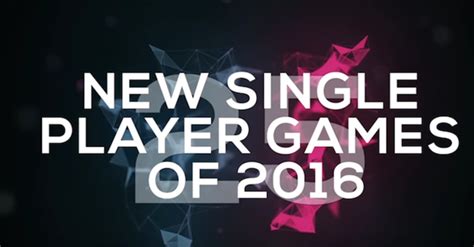 Top Single Player Games Of 2016 Complex