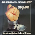Alexis Korner & Peter Thorup / Snape – Accidentally Born In New Orleans ...