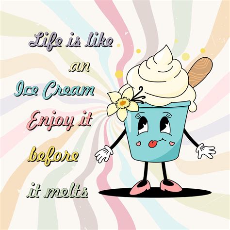 Funny S Style Ice Cream With Quote Life Is Like An Ice Cream Enjoy It Before It Melts