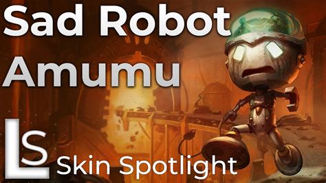Sad Robot Amumu Skin Spotlight League Of Legends Youtube