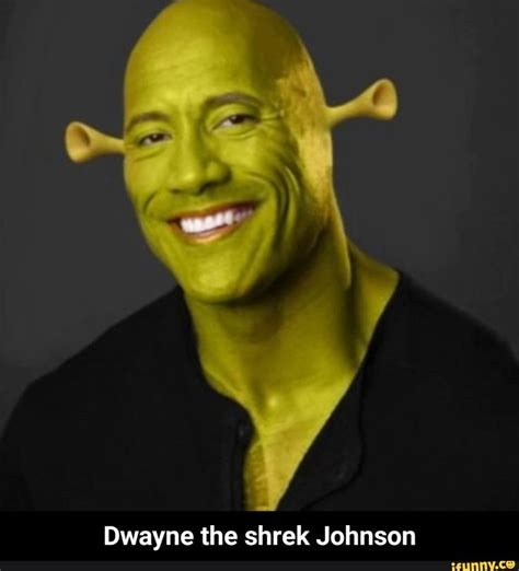 Dwayne The Shrek Johnson Dwayne The Shrek Johnson Ifunny Rock