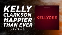 Kelly Clarkson - Happier Than Ever (LYRICS) - YouTube