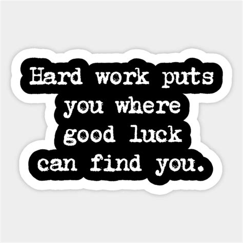 Motivational Quote Hard Work Puts You Where Good Luck Can Find You