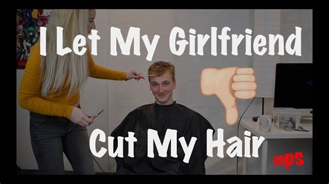 I Let My Girlfriend Cut My Hair Youtube