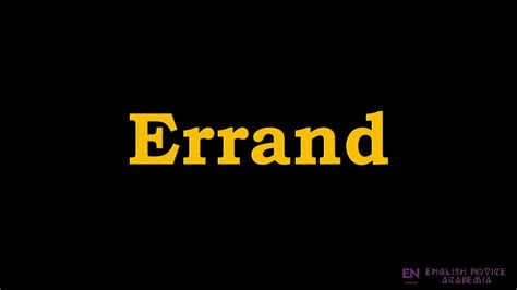 Errand Meaning Pronunciation Examples How To Pronounce Errand In