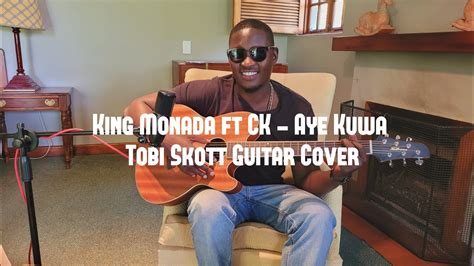 King Monada Ft Ck Aye Kuwa Tobi Skott Cover Youtube