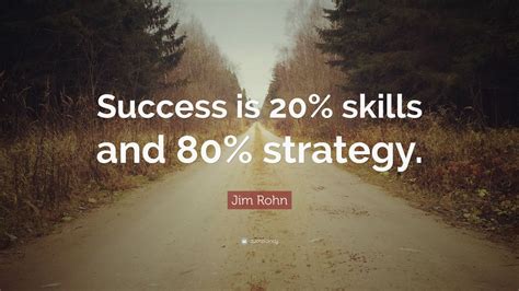 Jim Rohn Quote Success Is 20 Skills And 80 Strategy 12