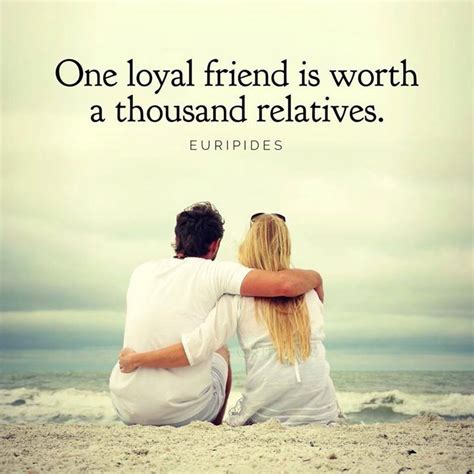 One Loyal Friend Is Worth A Thousand Relatives
