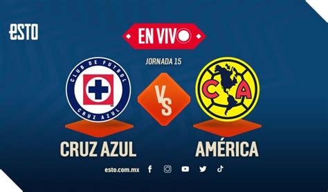 Cruz Azul vs América EN VIVO y dónde ver el partido de la jornada 15