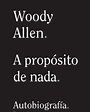 Alianza Editorial publica ‘A propósito de nada’, autobiografía Woody Allen