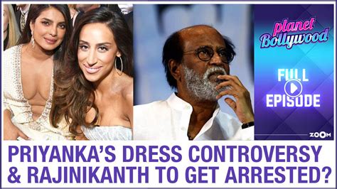 Watch Priyanka Chopras Dress Controversy Rajinikanth To Get Arrested Planet Bollywood